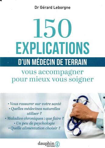 Couverture du livre « 150 explications d'un médecin de terrain ; vous accompagner pour mieux vous soigner » de Gerard Leborgne aux éditions Dauphin