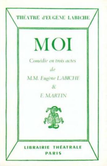 Couverture du livre « Moi » de Eugene Labiche aux éditions Librairie Theatrale
