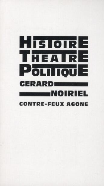 Couverture du livre « Histoire, théâtre et politique » de Gerard Noiriel aux éditions Agone