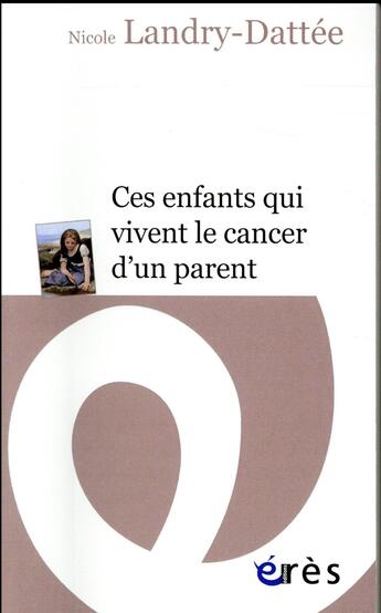 Couverture du livre « Ces enfants qui vivent le cancer d'un parent » de Nicole Landry-Datee aux éditions Eres
