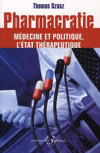 Couverture du livre « Pharmacratie ; médecine et politique, l'état thérapeutique » de Thomas Szasz aux éditions Les 3 Genies