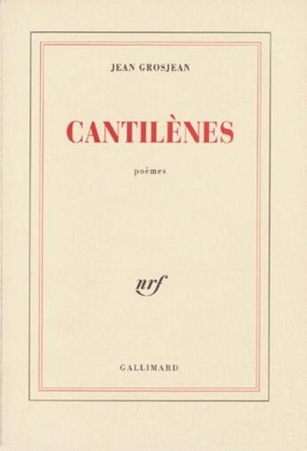 Couverture du livre « Cantilènes » de Jean Grosjean aux éditions Gallimard
