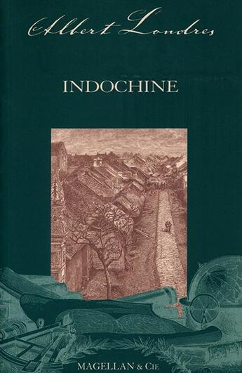 Couverture du livre « Indochine » de Albert Londres aux éditions Magellan & Cie