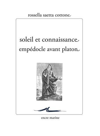 Couverture du livre « Soleil et connaissance : Empédocle avant Platon » de Rosella Saetta Cottonne aux éditions Encre Marine