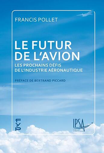 Couverture du livre « Le futur de l'avion ; les prochains défis de l'industrie aéronautique » de Francis Pollet aux éditions Fyp