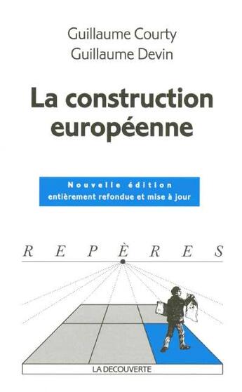 Couverture du livre « La Construction Europeenne » de Devin Guillaume et Guillaume Courty aux éditions La Decouverte