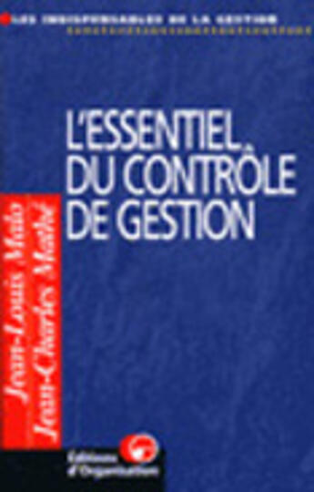 Couverture du livre « L'Essentiel Du Controle De Gestion » de Jean-Louis Malo et Jean-Claude Mathe aux éditions Organisation