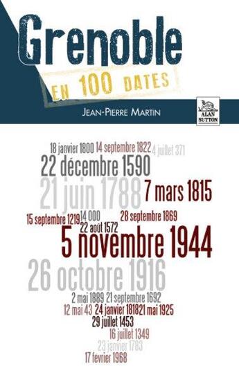 Couverture du livre « Grenoble en 100 dates » de Jean-Pierre Martin aux éditions Editions Sutton