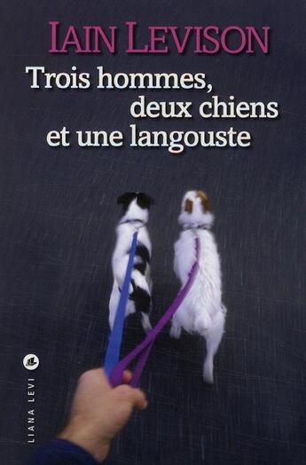 Couverture du livre « Trois hommes, deux chiens et une langouste » de Iain Levison aux éditions Liana Levi