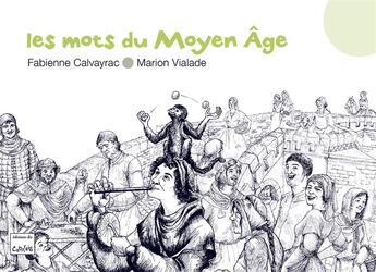 Couverture du livre « Les mots du Moyen Âge » de Calvayrac/Vialade aux éditions Editions Du Cabardes