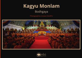 Couverture du livre « Kagyu monlam Bodhgaya » de Jean Deloffre aux éditions Ombu