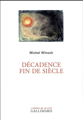 Couverture du livre « Décadence fin de siècle » de Michel Winock aux éditions Gallimard