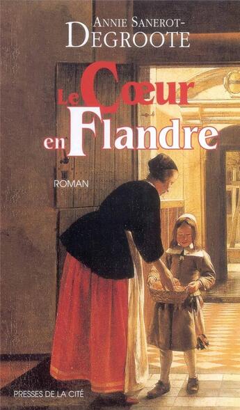 Couverture du livre « Le coeur en Flandre » de Annie Sanerot-Degroote aux éditions Presses De La Cite