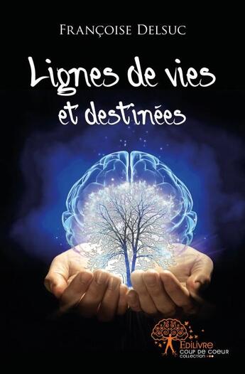 Couverture du livre « Lignes de vies et destinées » de Francoise Delsuc aux éditions Edilivre
