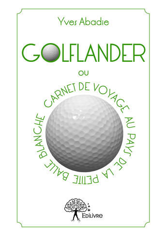 Couverture du livre « Golflander - ou carnet de voyage au pays de la petite balle blanche » de Abadie Yves aux éditions Editions Edilivre
