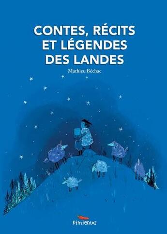 Couverture du livre « Contes, récits et légendes des Landes » de Mathieu Bechac aux éditions Pimientos