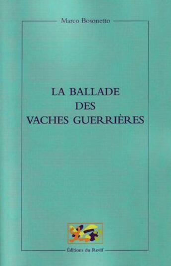Couverture du livre « La ballade des vaches guerrieres » de Bosonetto aux éditions Du Revif
