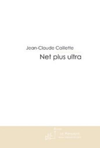 Couverture du livre « Net plus ultra » de Caillette-J aux éditions Editions Le Manuscrit