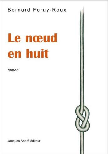 Couverture du livre « Le noeud en huit » de Bernard Foray-Roux aux éditions Jacques Andre