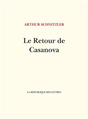 Couverture du livre « Le retour de Casanova » de Arthur Schnitzler aux éditions La Republique Des Lettres