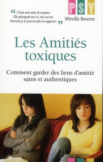 Couverture du livre « Les amitiés toxiques ; comment garder des liens d'amitié sains et authentiques » de Mireille Bourret aux éditions Ixelles