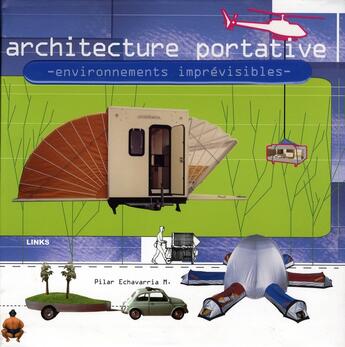 Couverture du livre « Architecture portable ; environnements imprévisibles » de Pilar Echavarria M. aux éditions Links