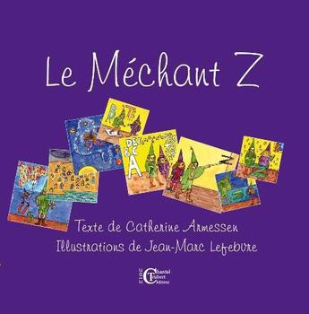 Couverture du livre « Le méchant Z » de Catherine Armessen et Jean-Marc Lefevre aux éditions Chantal Trubert