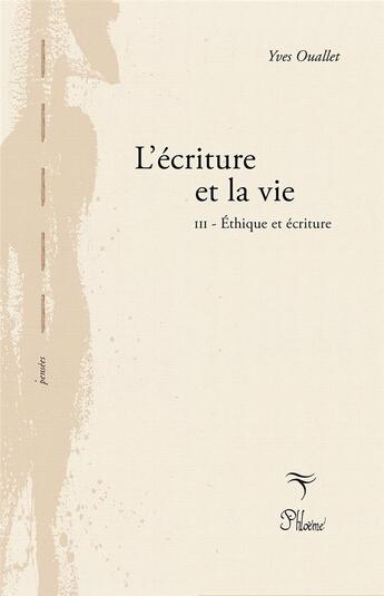 Couverture du livre « L'ecriture et la vie Tome 3 ; éthique » de Yves Ouallet aux éditions Phloeme
