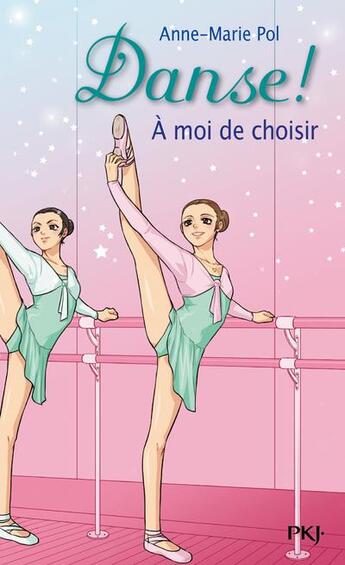 Couverture du livre « Danse ! Tome 2 : à moi de choisir » de Anne-Marie Pol aux éditions Pocket Jeunesse