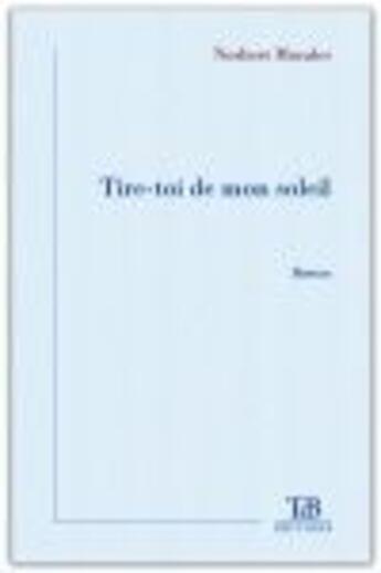 Couverture du livre « Tire-toi de mon soleil » de Norbert Morales aux éditions Tdb