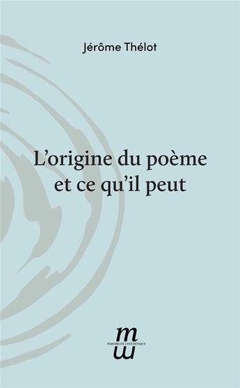 Couverture du livre « L'origine du poème et ce qu'il peut » de Jerome Thelot aux éditions Invenit