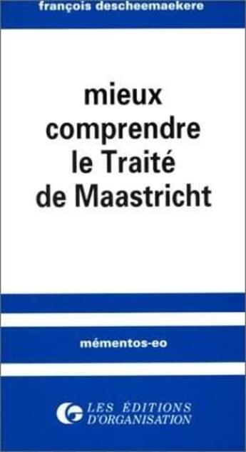 Couverture du livre « Mieux comprendre le traité de Maastricht » de F. Descheemaekere aux éditions Organisation