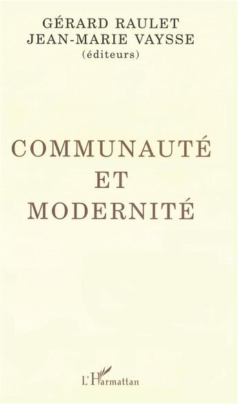 Couverture du livre « Communauté et modernité » de Jean-Marie Vaysse et Gerard Raulet aux éditions L'harmattan