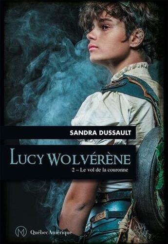 Couverture du livre « Lucy Wolvérène t.2 ; le vol de la couronne » de Sandra Dussault aux éditions Quebec Amerique