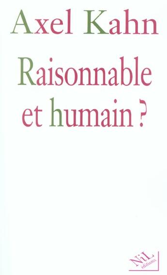 Couverture du livre « Raisonnable et humain ? » de Axel Kahn aux éditions Nil