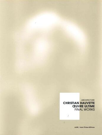 Couverture du livre « Christian Hauvette, oeuvre ultime / final work » de  aux éditions Aam - Archives D'architecture Moderne