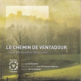 Couverture du livre « Le chemin de Ventadour, une philosophie des ruines » de Mathias Goustine aux éditions Carrefour Ventadour