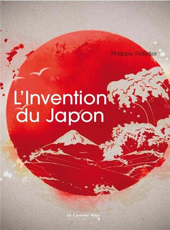 Couverture du livre « L'invention du Japon » de Philippe Pelletier aux éditions Le Cavalier Bleu