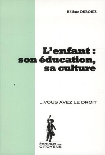 Couverture du livre « L'enfant : son éducation, sa culture » de Helene Dubouis aux éditions Editions Des Citoyens