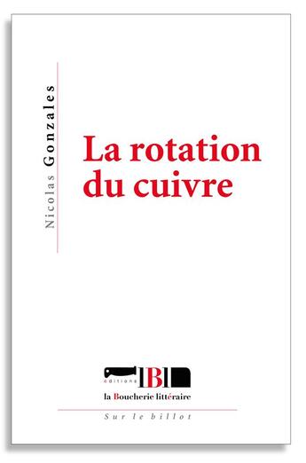 Couverture du livre « La rotation du cuivre » de Nicolas Gonzalez aux éditions La Boucherie Litteraire