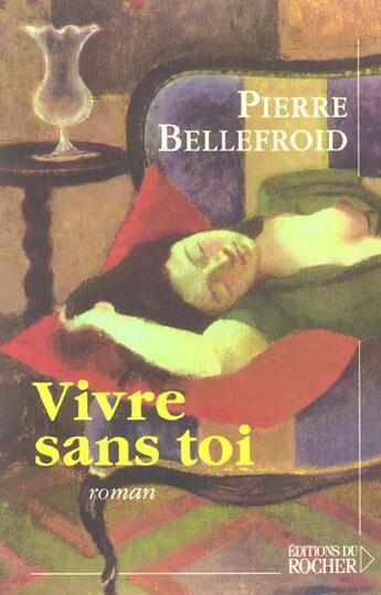 Couverture du livre « Vivre sans toi » de Pierre Bellefroid aux éditions Rocher