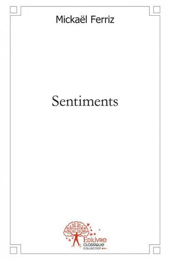 Couverture du livre « Sentiments » de Mickael Ferriz aux éditions Edilivre