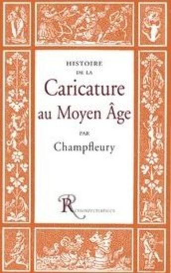 Couverture du livre « Histoire de la caricature au Moyen-âge » de Champfleury aux éditions Ressouvenances
