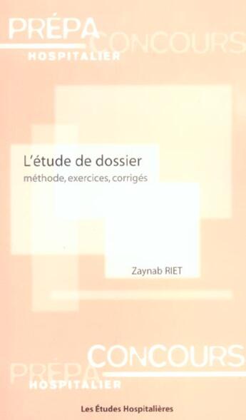 Couverture du livre « L'etude de dossier methode, exercice, corriges » de Zaynab Riet aux éditions Les Etudes Hospitalieres