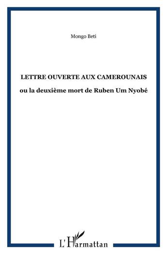 Couverture du livre « Lettre ouverte aux camerounais - ou la deuxieme mort de ruben um nyobe » de Mongo Beti aux éditions L'harmattan