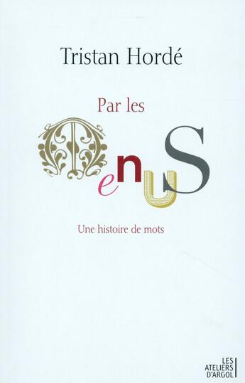 Couverture du livre « Par les menus ; une histoire de mots » de Tristan Horde aux éditions Argol