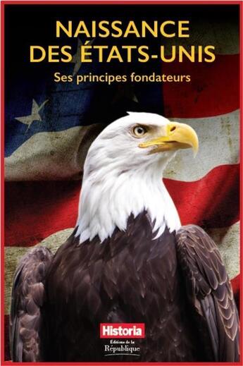 Couverture du livre « Naissance des Etats-Unis ; ses principes fondateurs » de  aux éditions Editions De La Republique