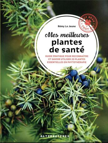 Couverture du livre « Les meilleures plantes santé : phytothérapie, aromathérapie et gemmothérapie » de Remy Le Jeune aux éditions Alternatives