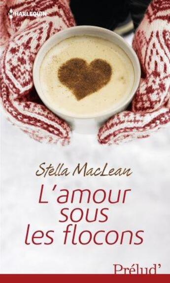Couverture du livre « L'amour sous les flocons » de Stella Maclean aux éditions Harlequin