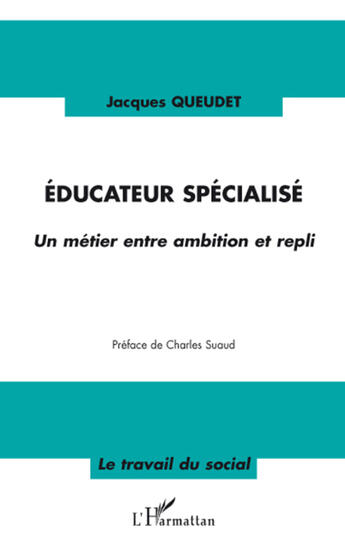 Couverture du livre « Éducateur spécialisé ; un métier entre ambition et repli » de Jacques Queudet aux éditions L'harmattan